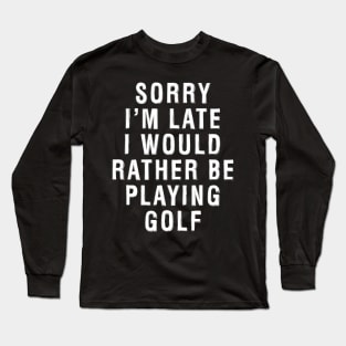 Rather Be Playing Golf Long Sleeve T-Shirt